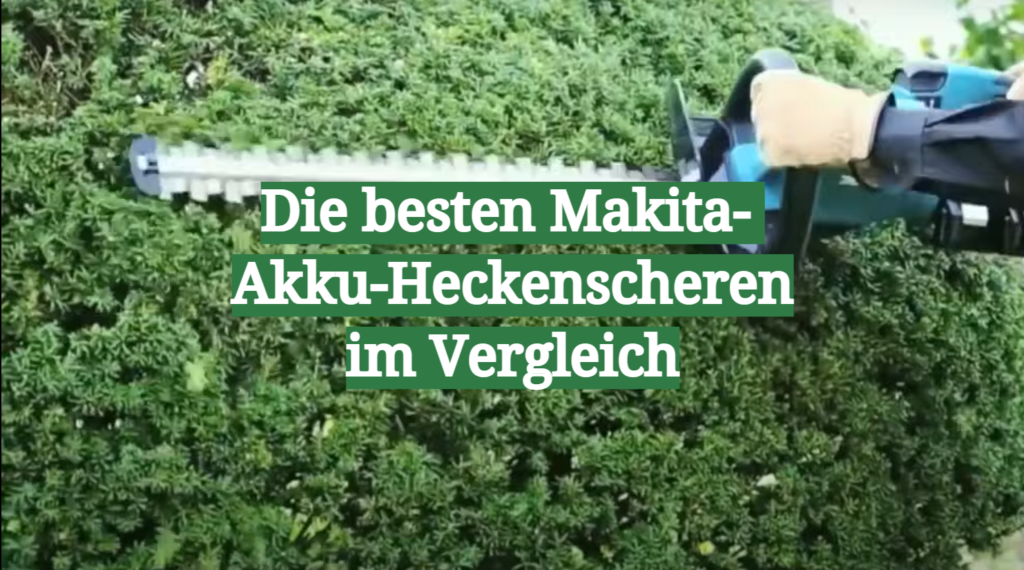 MakitaAkkuHeckenschere TestÜberblick April 2024 Die besten Makita